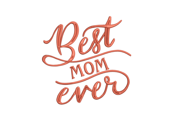 Best Mom Ever: A Smart Embroidery Design for Small Business Merch